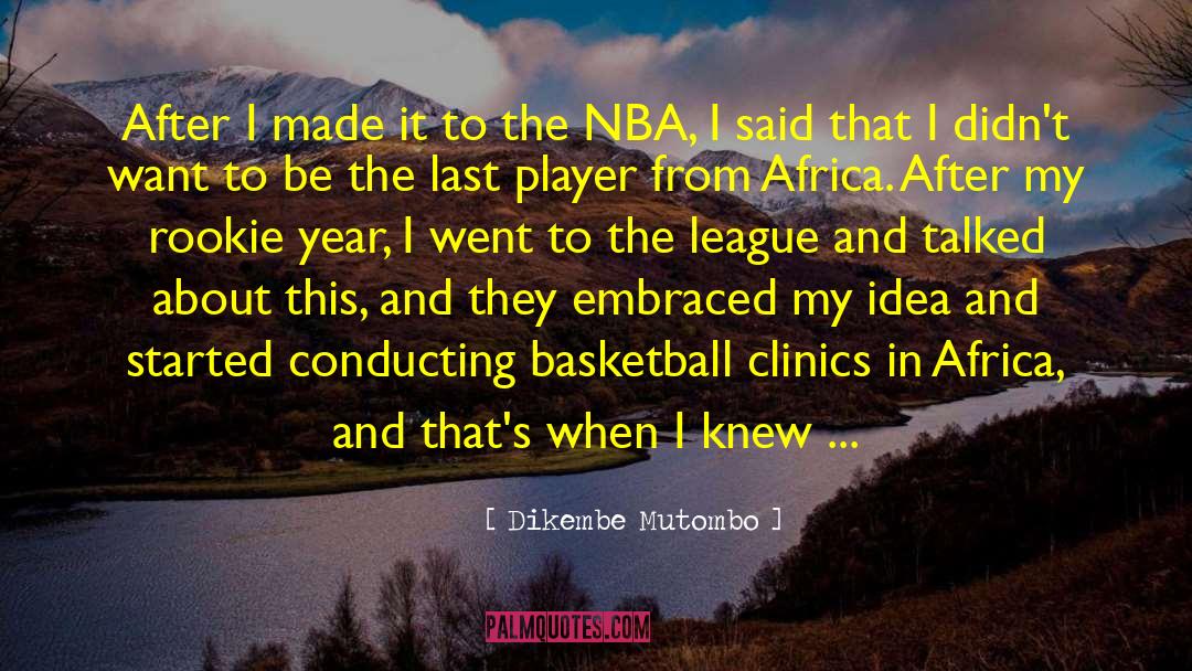 Dikembe Mutombo Quotes: After I made it to
