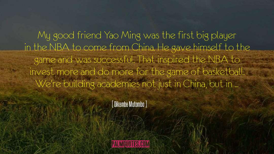 Dikembe Mutombo Quotes: My good friend Yao Ming