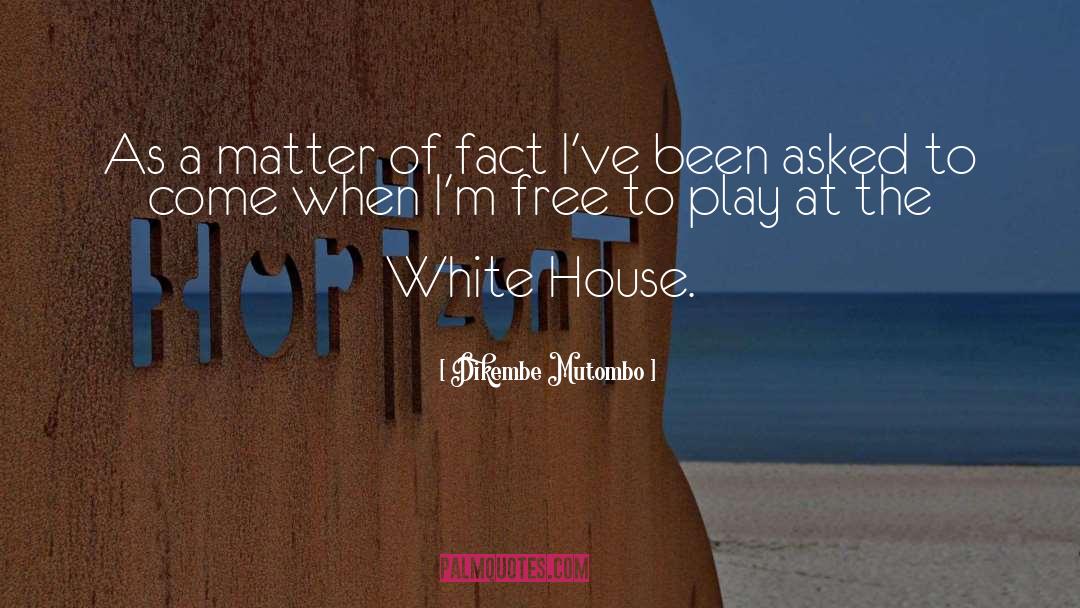 Dikembe Mutombo Quotes: As a matter of fact