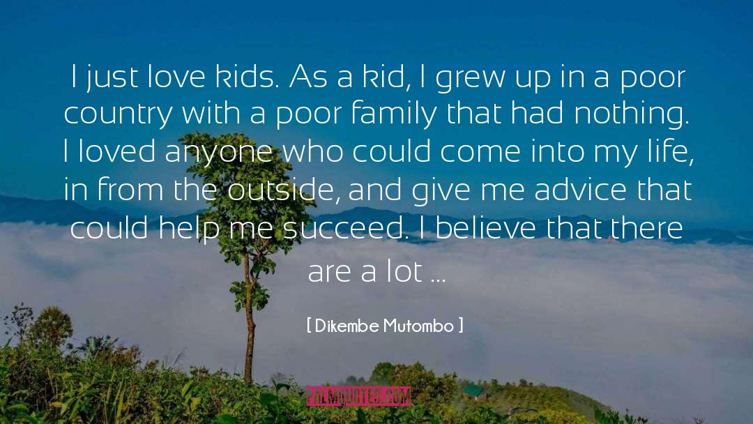 Dikembe Mutombo Quotes: I just love kids. As