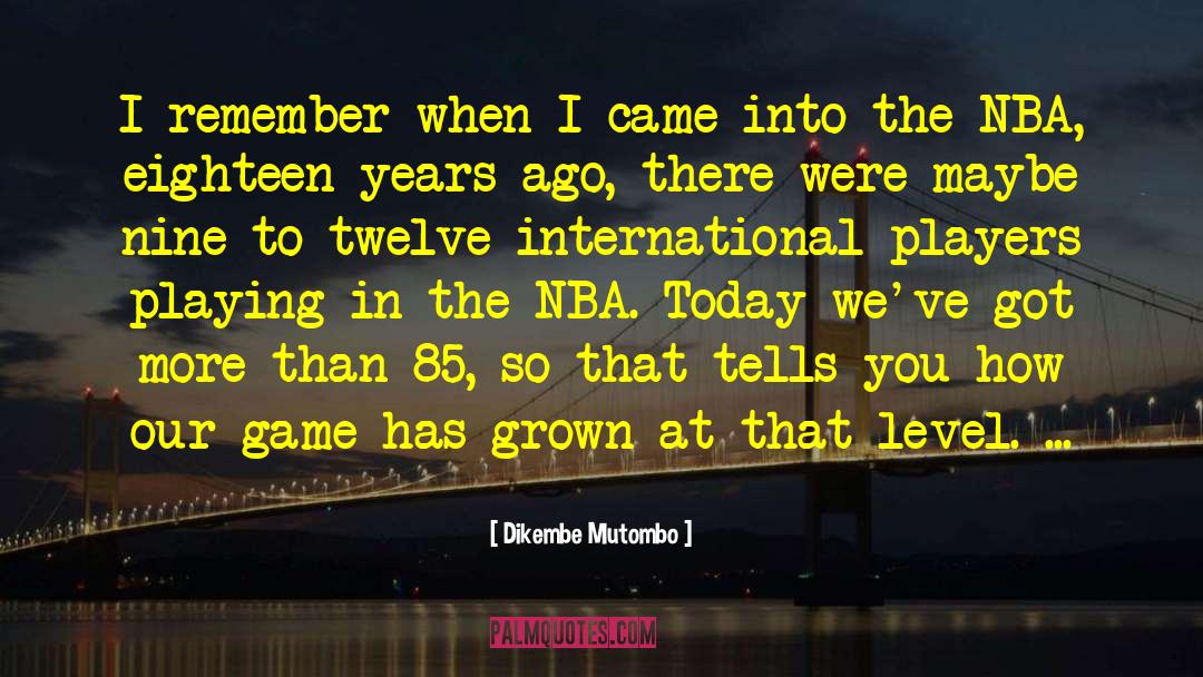 Dikembe Mutombo Quotes: I remember when I came