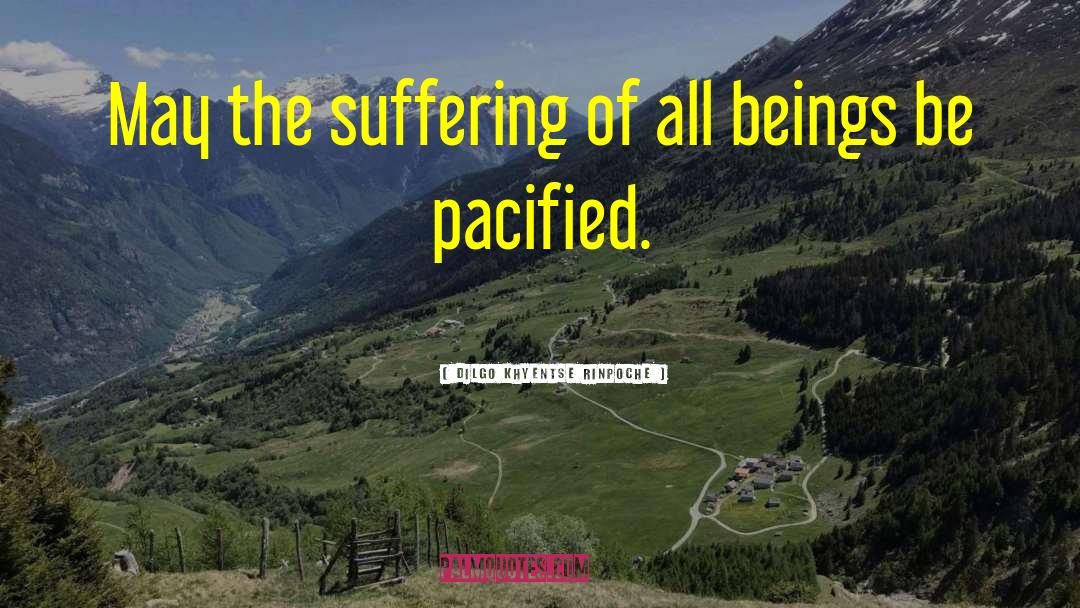 Dilgo Khyentse Rinpoche Quotes: May the suffering of all