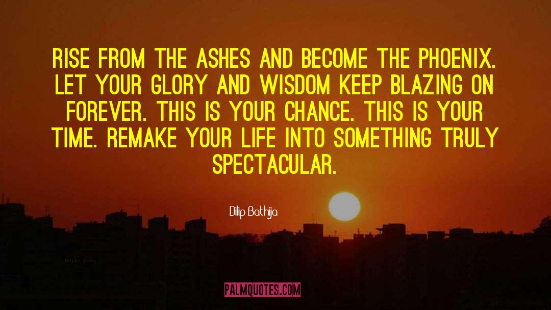 Dilip Bathija Quotes: Rise from the ashes and