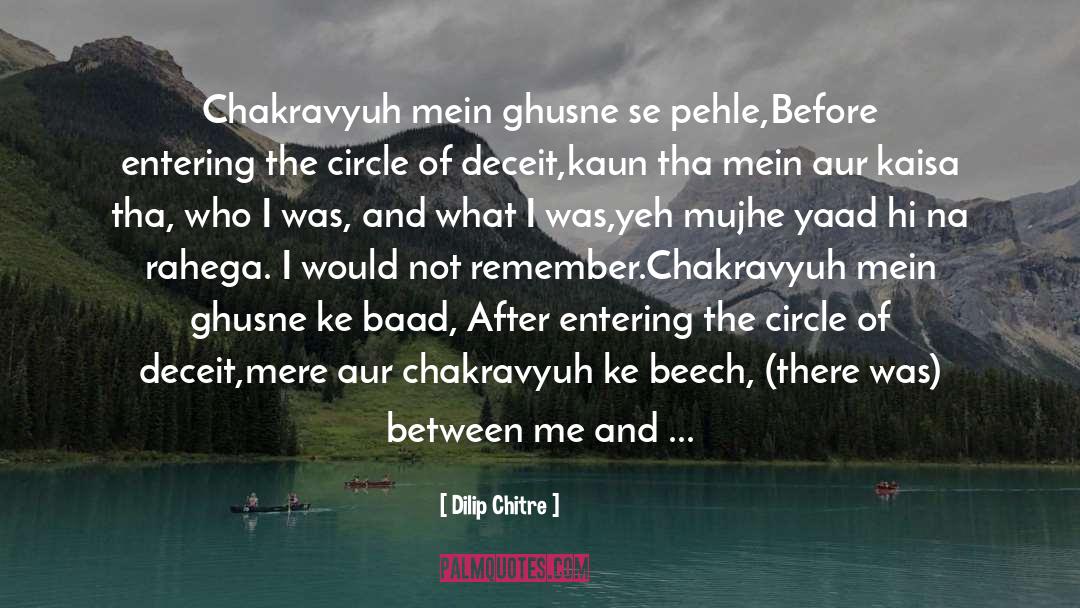 Dilip Chitre Quotes: Chakravyuh mein ghusne se pehle,<br