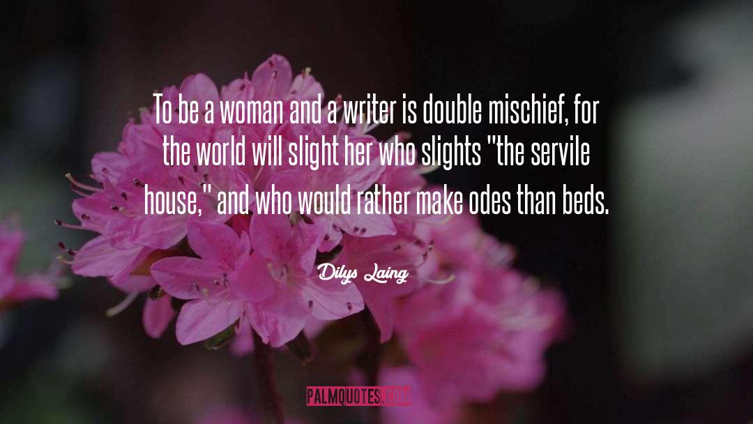 Dilys Laing Quotes: To be a woman and