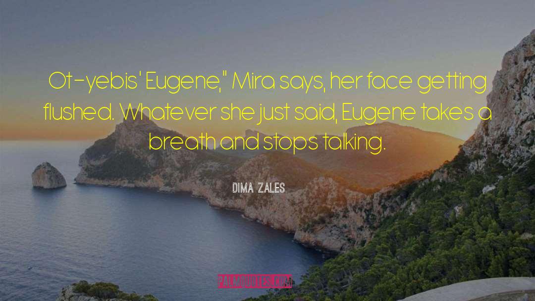 Dima Zales Quotes: Ot-yebis' Eugene,