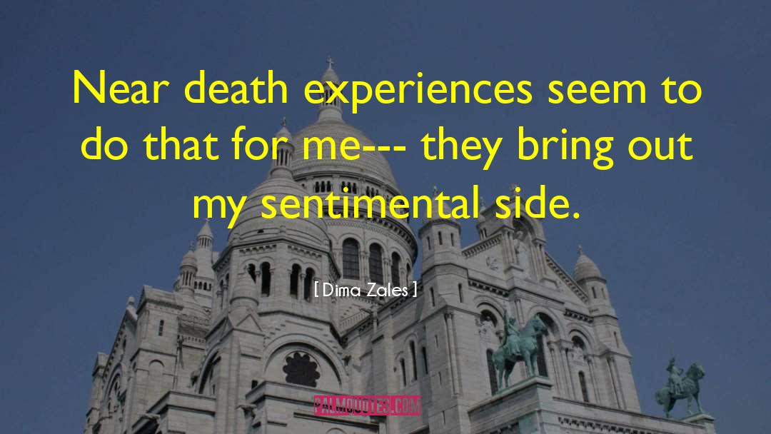 Dima Zales Quotes: Near death experiences seem to