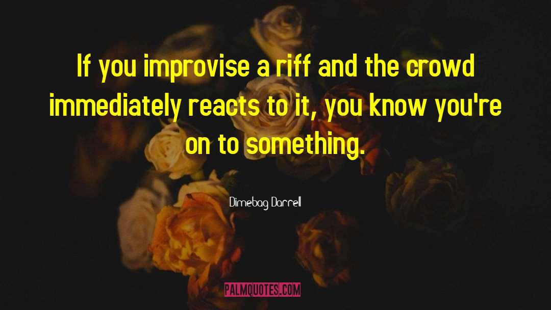 Dimebag Darrell Quotes: If you improvise a riff