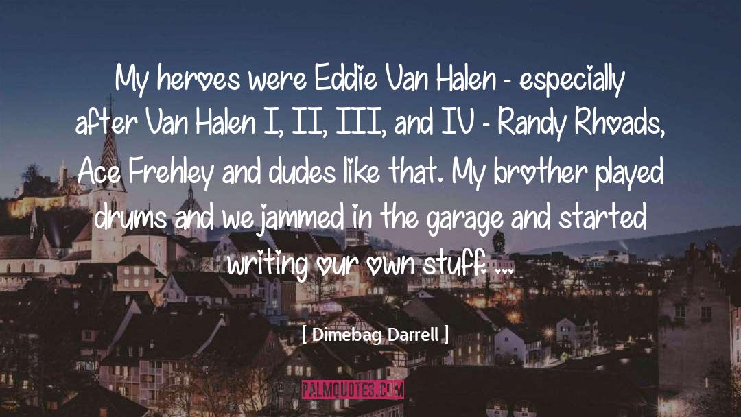 Dimebag Darrell Quotes: My heroes were Eddie Van