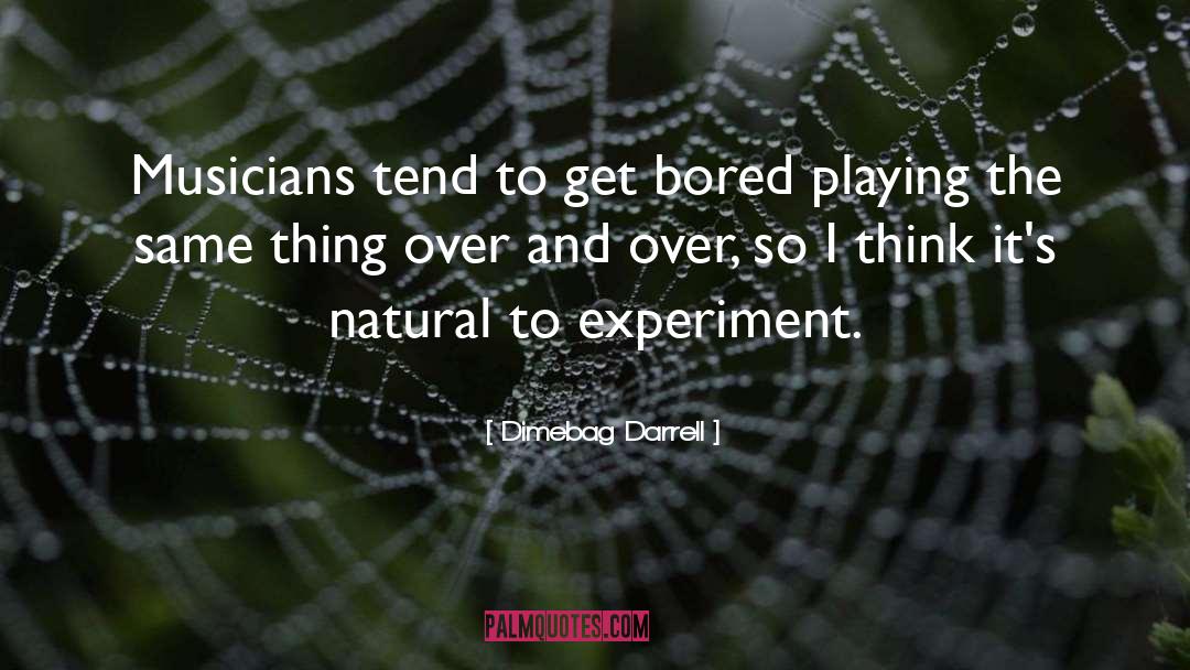Dimebag Darrell Quotes: Musicians tend to get bored