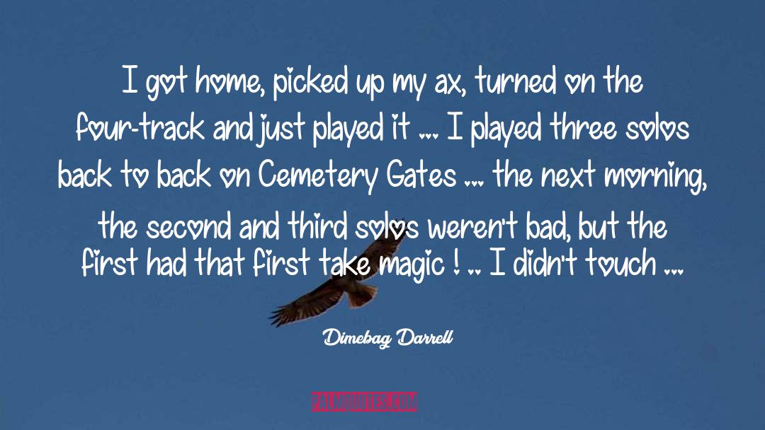 Dimebag Darrell Quotes: I got home, picked up