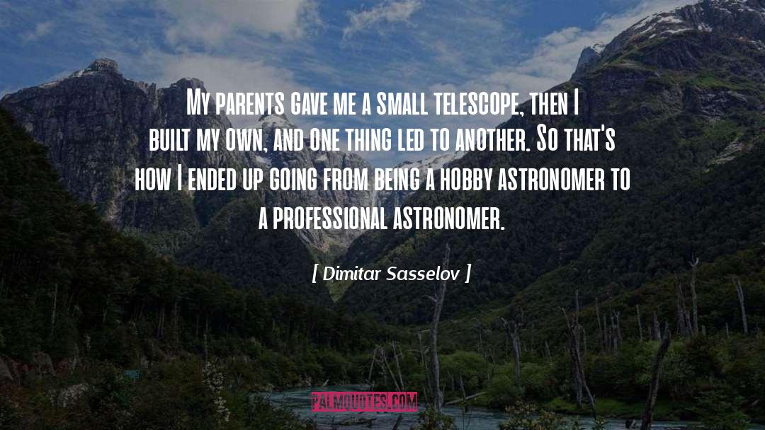 Dimitar Sasselov Quotes: My parents gave me a