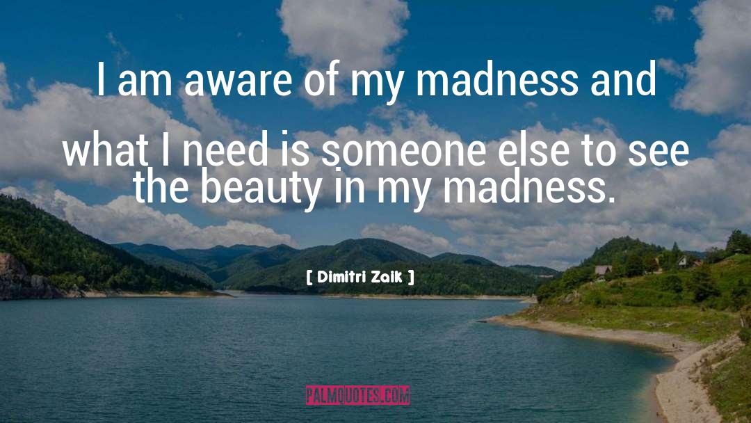 Dimitri Zaik Quotes: I am aware of my