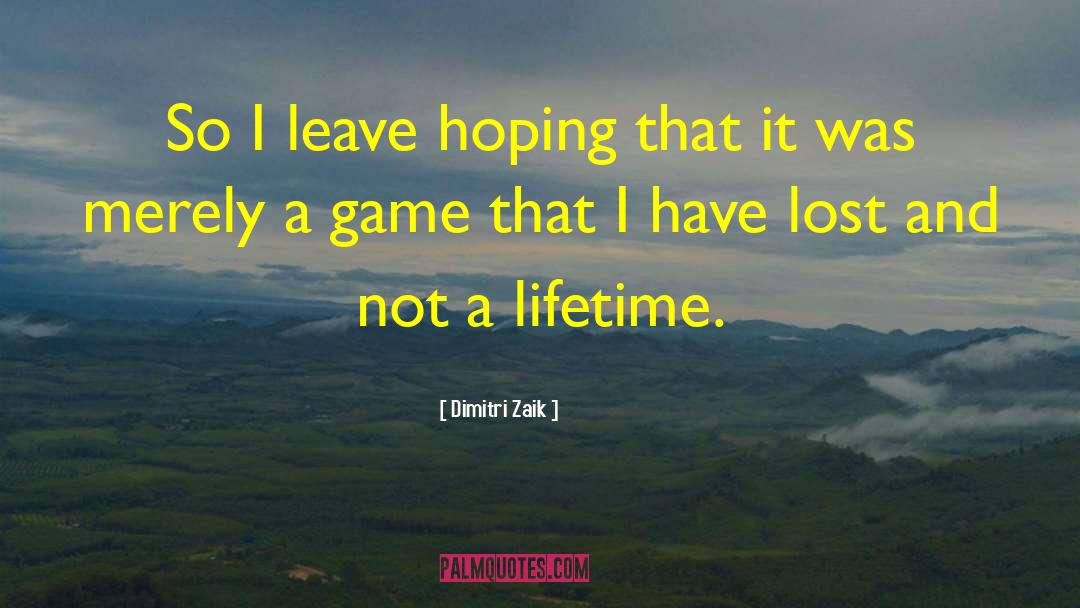 Dimitri Zaik Quotes: So I leave hoping that