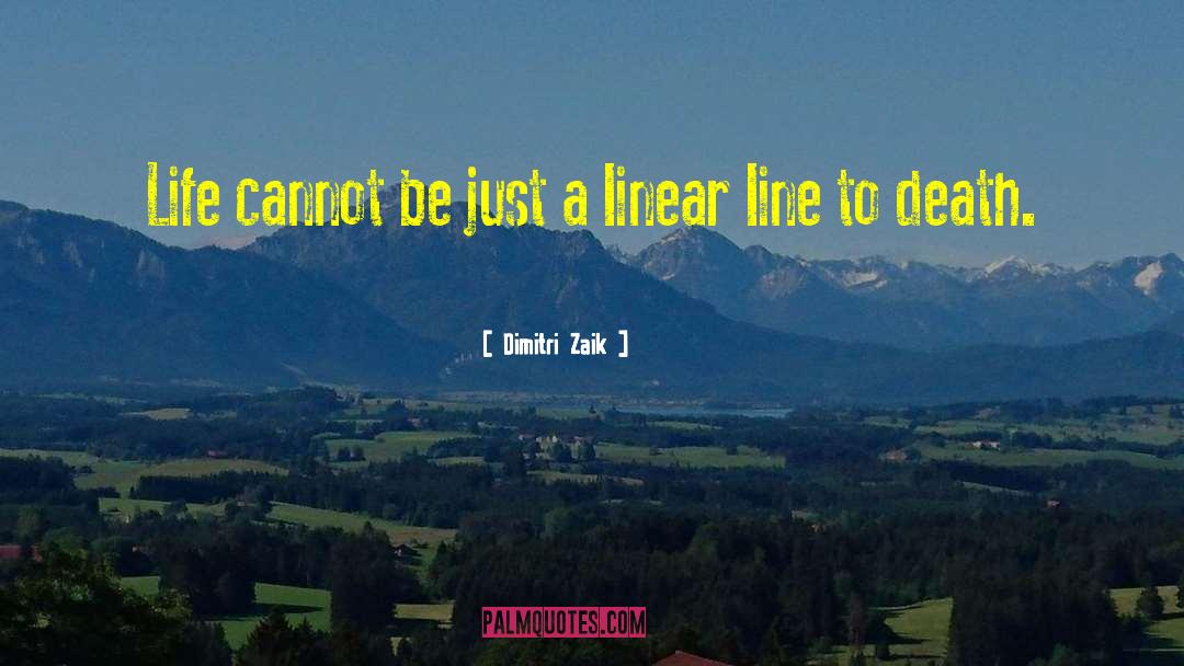 Dimitri Zaik Quotes: Life cannot be just a