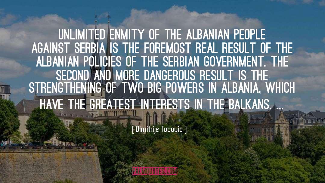 Dimitrije Tucovic Quotes: Unlimited enmity of the Albanian