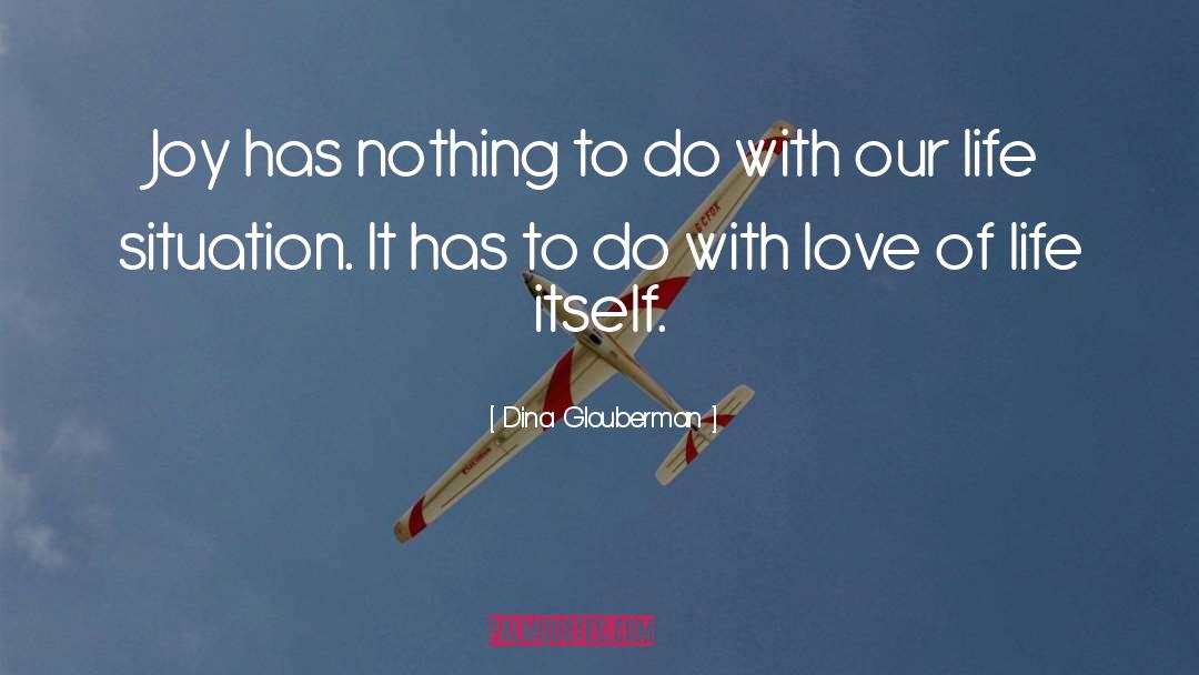Dina Glouberman Quotes: Joy has nothing to do