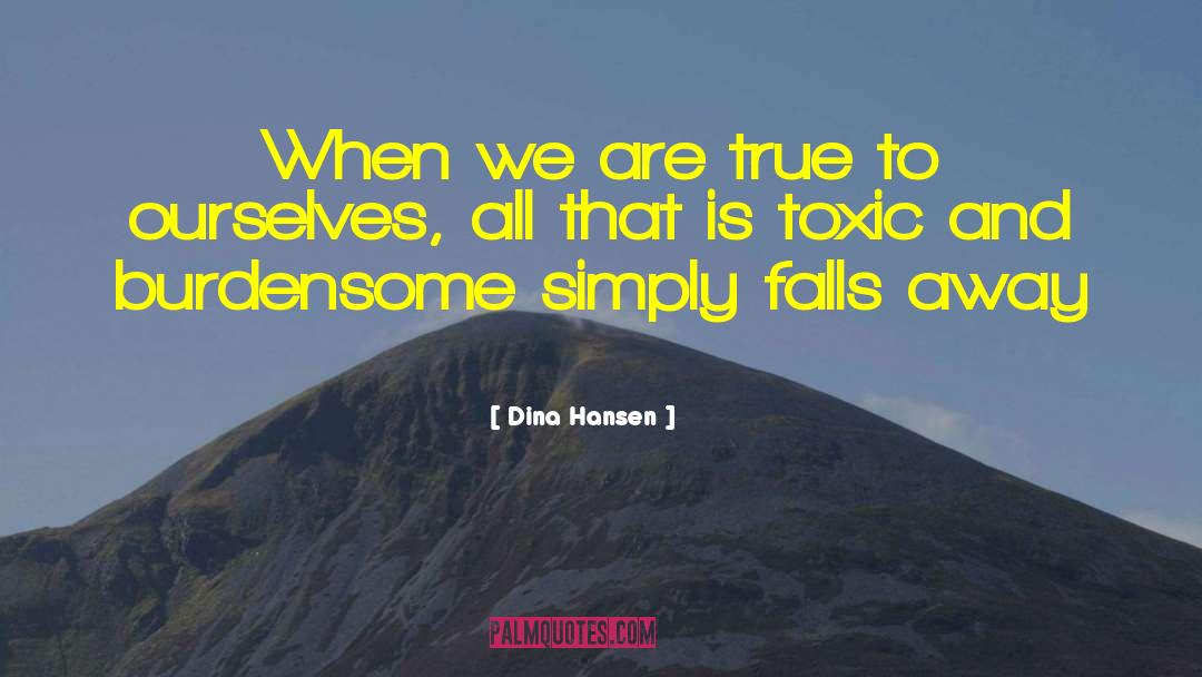 Dina Hansen Quotes: When we are true to