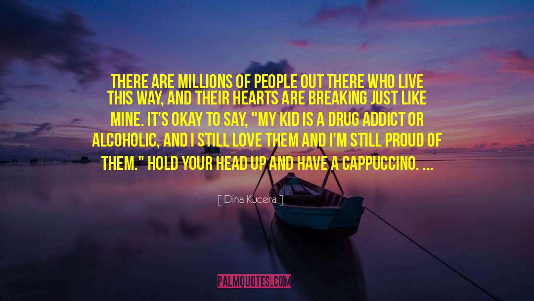 Dina Kucera Quotes: There are millions of people