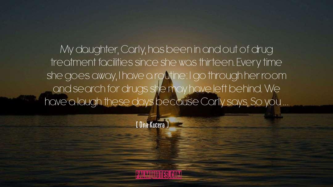 Dina Kucera Quotes: My daughter, Carly, has been