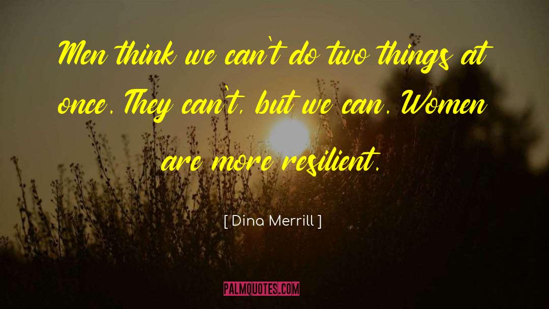 Dina Merrill Quotes: Men think we can't do