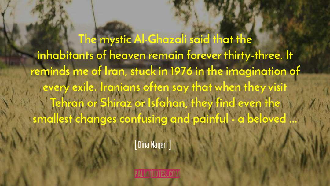 Dina Nayeri Quotes: The mystic Al-Ghazali said that