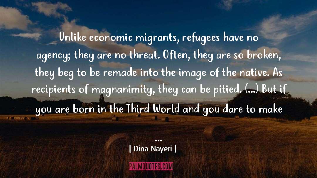 Dina Nayeri Quotes: Unlike economic migrants, refugees have