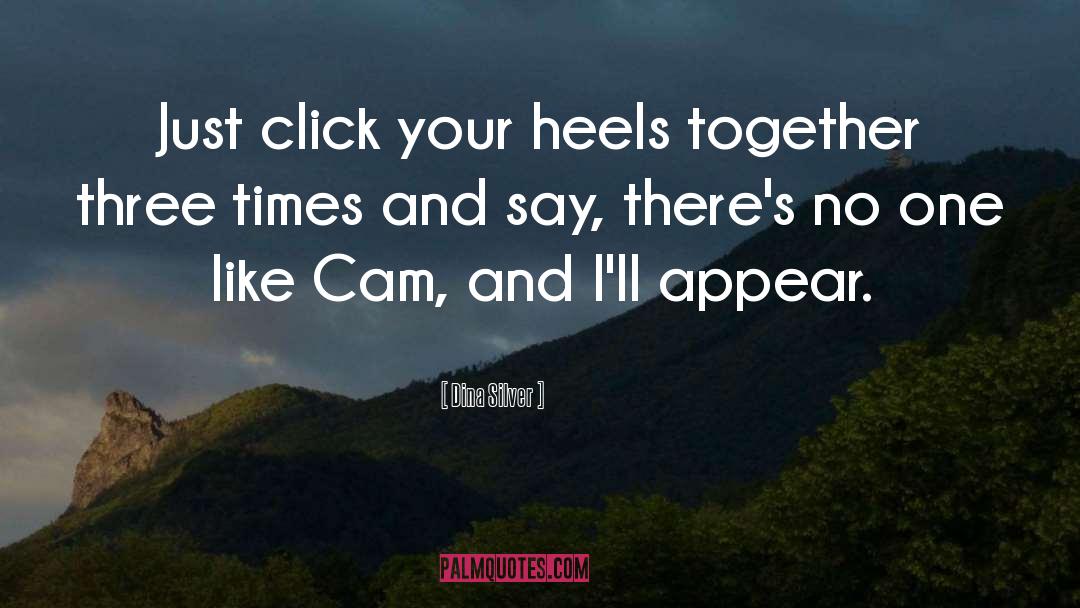 Dina Silver Quotes: Just click your heels together