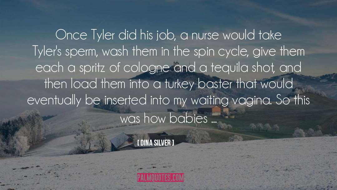 Dina Silver Quotes: Once Tyler did his job,