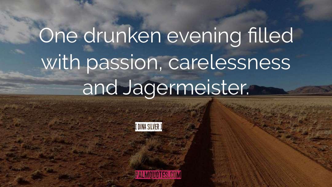 Dina Silver Quotes: One drunken evening filled with