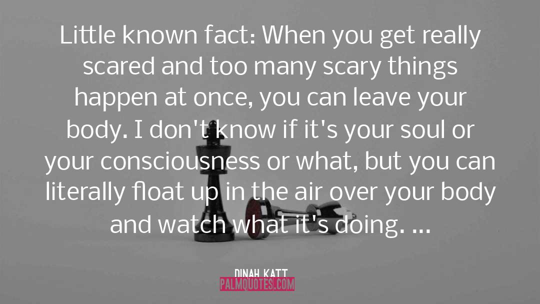 Dinah Katt Quotes: Little known fact: When you