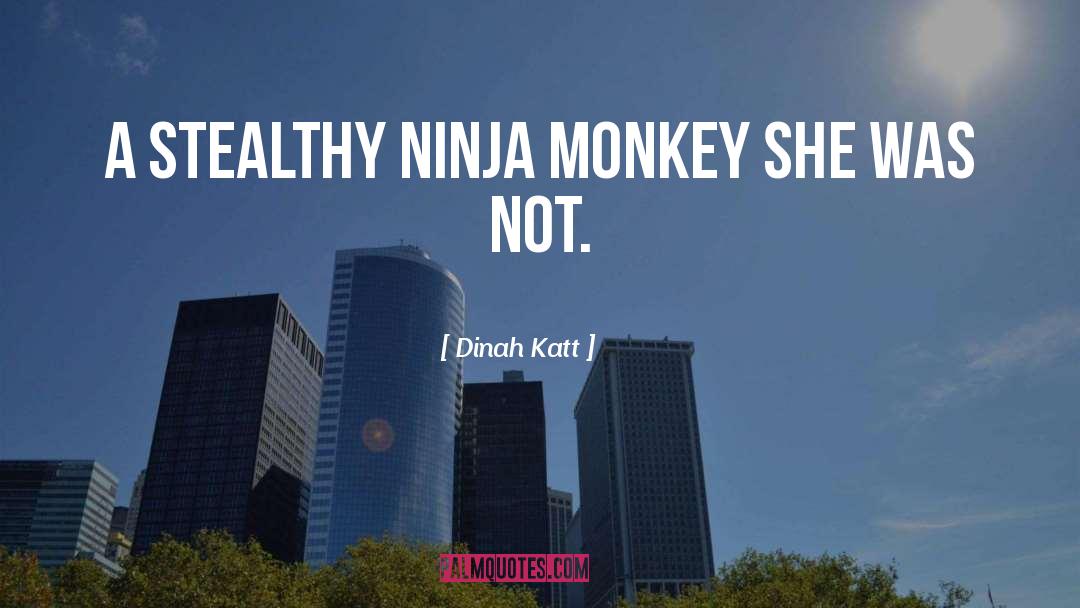 Dinah Katt Quotes: A stealthy ninja monkey she