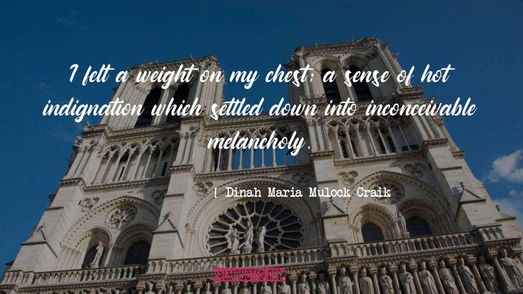 Dinah Maria Mulock Craik Quotes: I felt a weight on