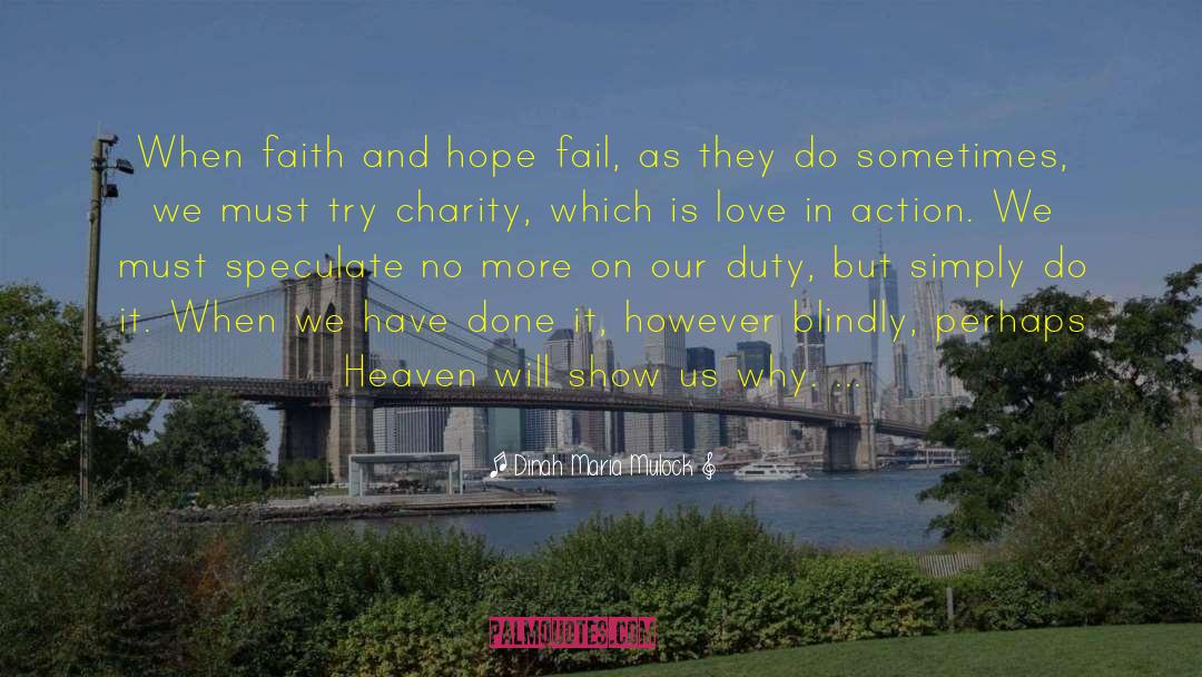 Dinah Maria Mulock Quotes: When faith and hope fail,