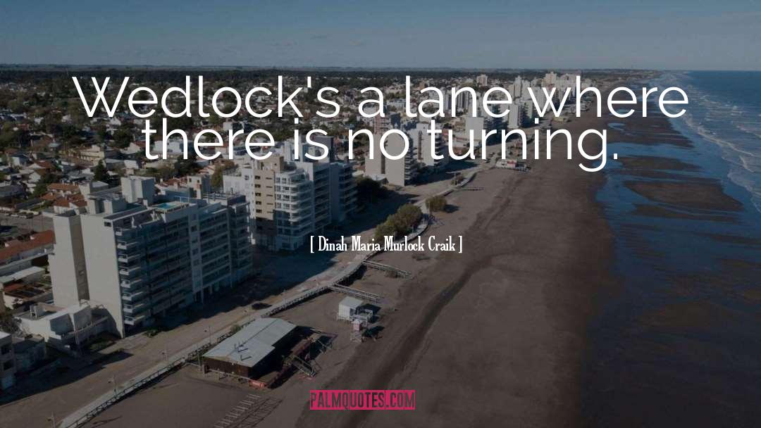 Dinah Maria Murlock Craik Quotes: Wedlock's a lane where there