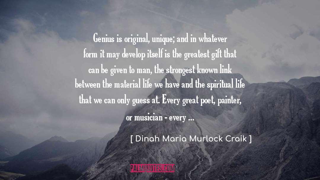 Dinah Maria Murlock Craik Quotes: Genius is original, unique; and