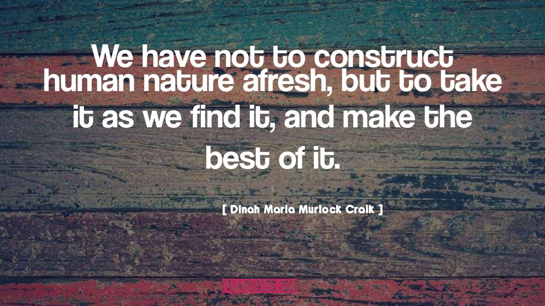 Dinah Maria Murlock Craik Quotes: We have not to construct