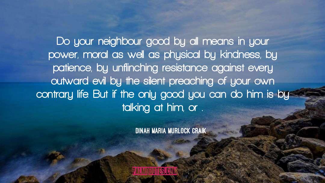 Dinah Maria Murlock Craik Quotes: Do your neighbour good by