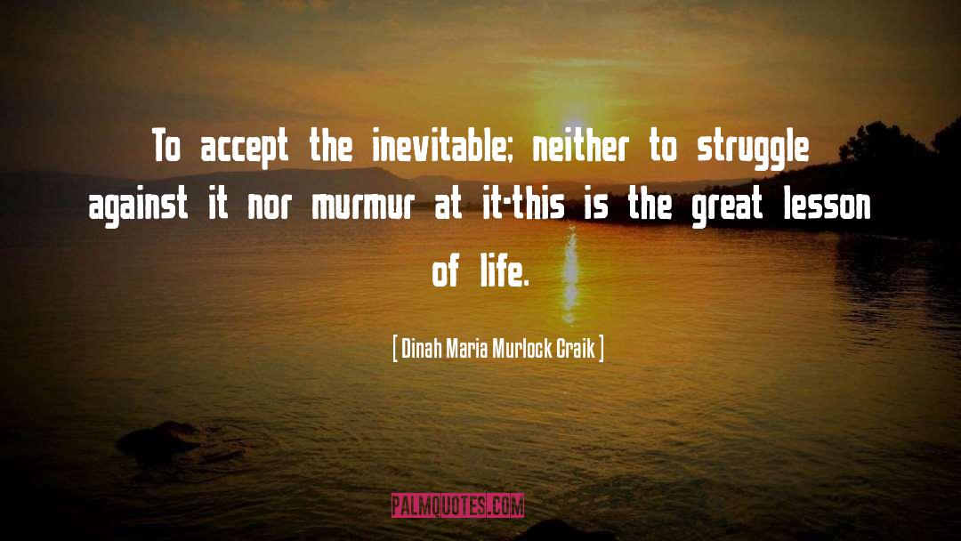 Dinah Maria Murlock Craik Quotes: To accept the inevitable; neither
