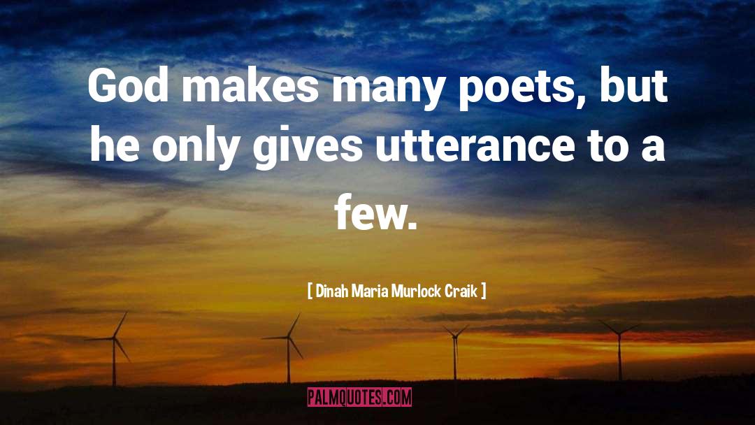 Dinah Maria Murlock Craik Quotes: God makes many poets, but
