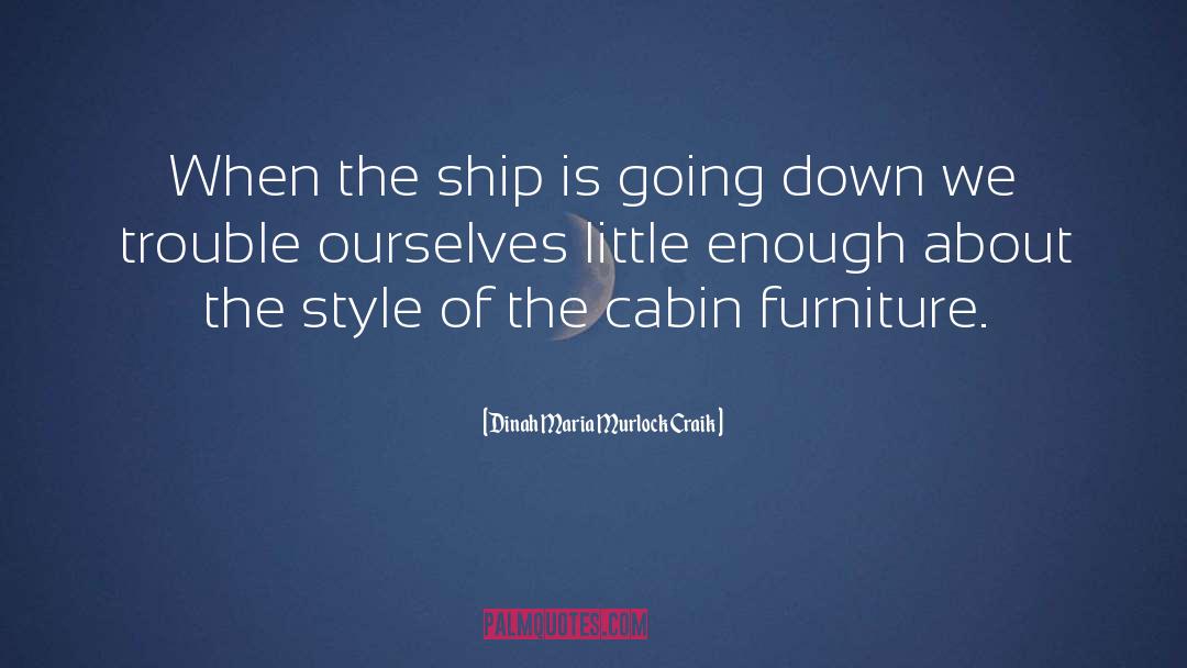 Dinah Maria Murlock Craik Quotes: When the ship is going