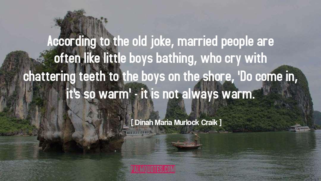 Dinah Maria Murlock Craik Quotes: According to the old joke,