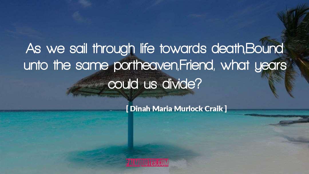 Dinah Maria Murlock Craik Quotes: As we sail through life
