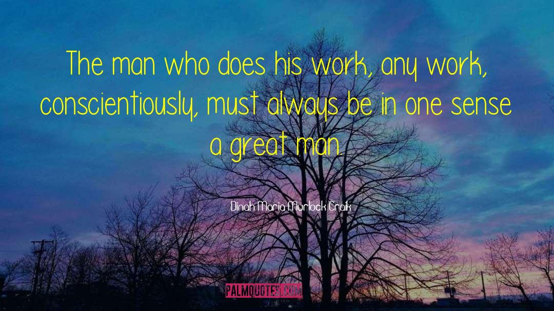 Dinah Maria Murlock Craik Quotes: The man who does his