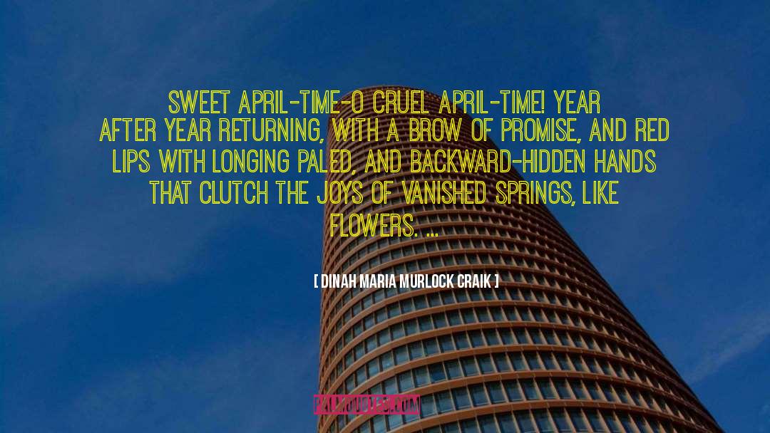 Dinah Maria Murlock Craik Quotes: Sweet April-time-O cruel April-time! Year