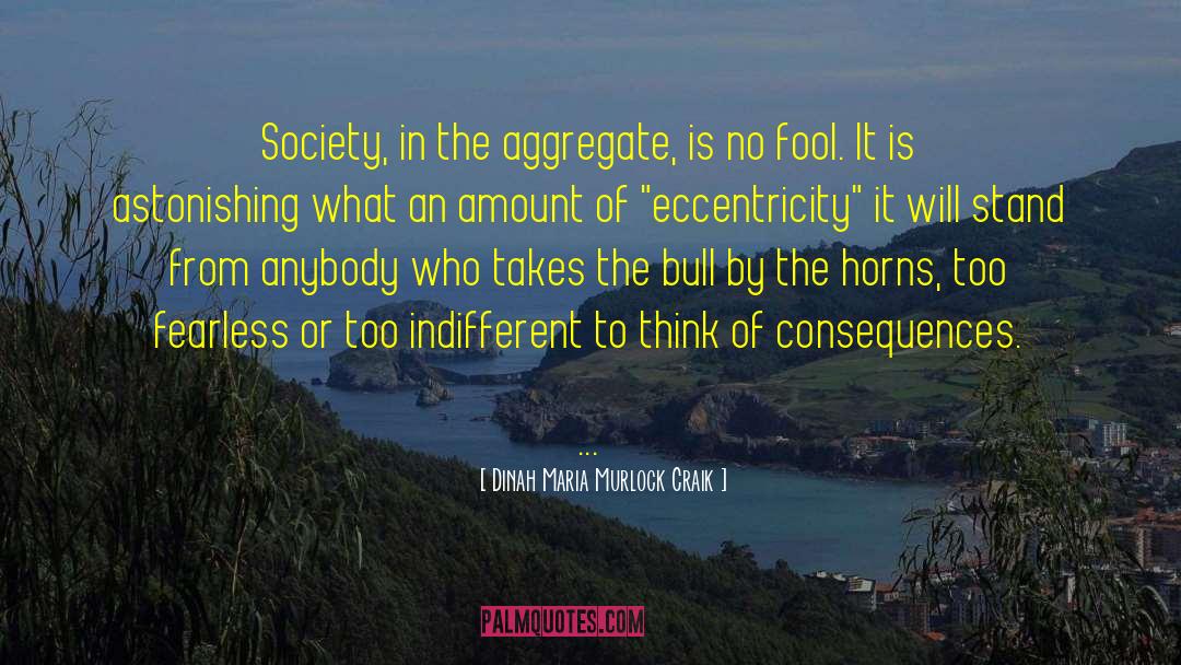 Dinah Maria Murlock Craik Quotes: Society, in the aggregate, is