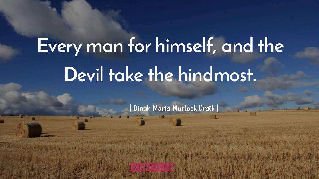 Dinah Maria Murlock Craik Quotes: Every man for himself, and
