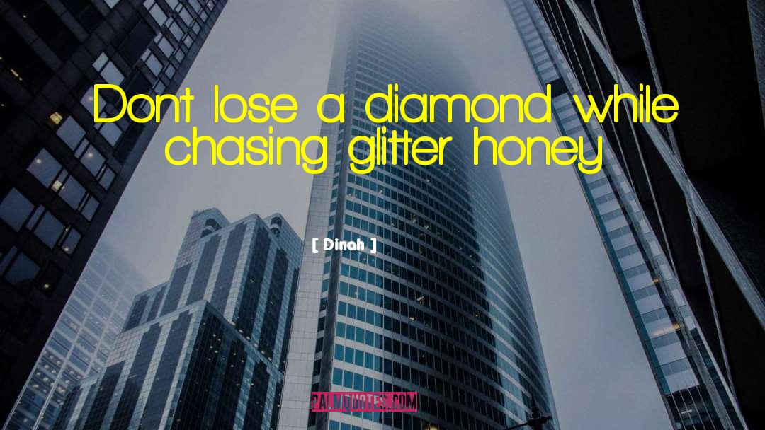 Dinah Quotes: Don't lose a diamond while