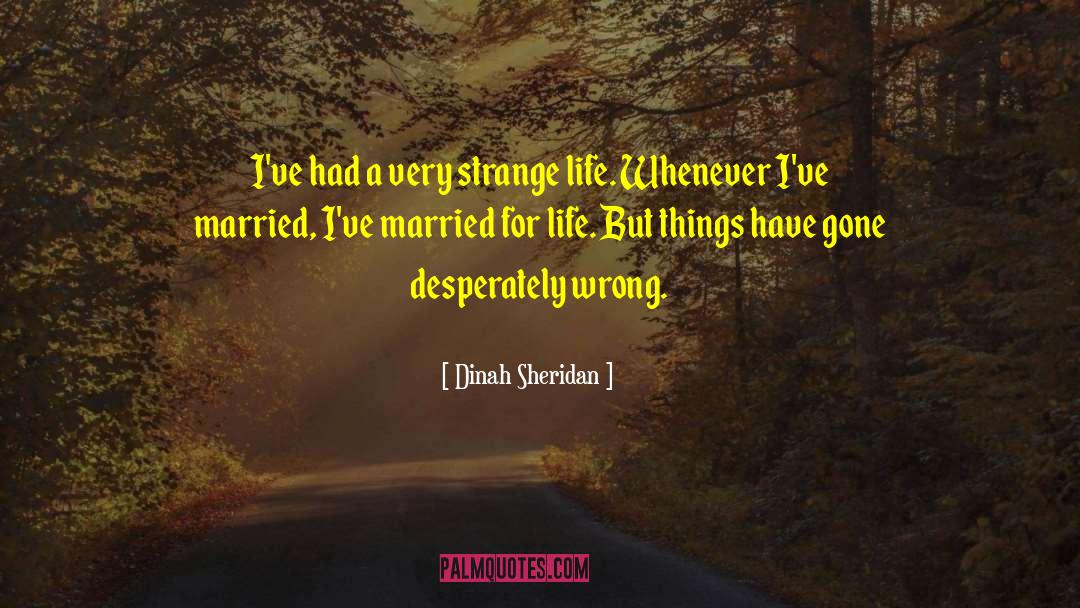 Dinah Sheridan Quotes: I've had a very strange