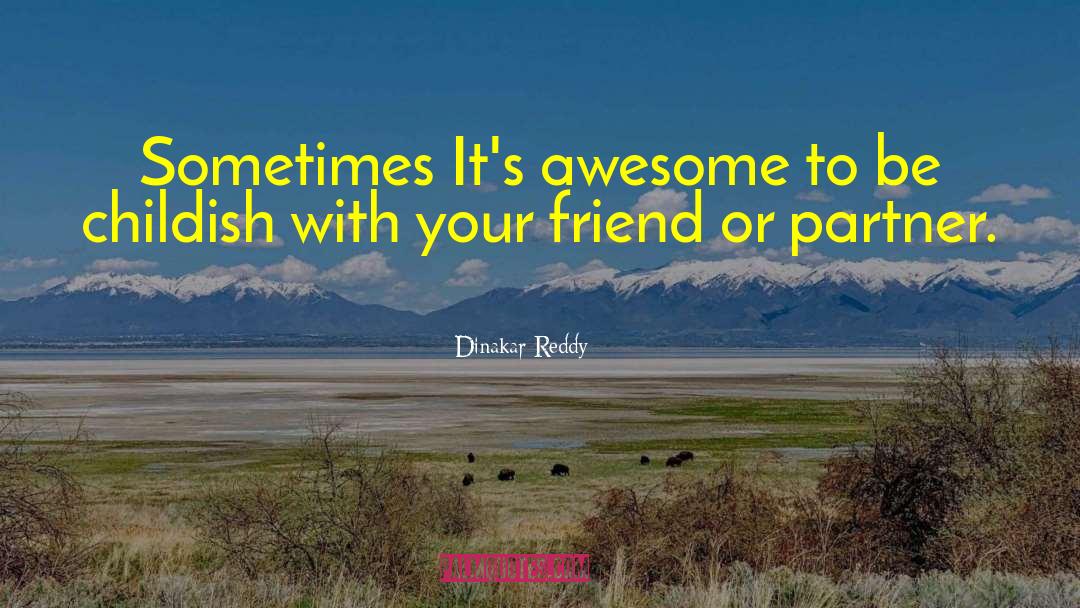 Dinakar Reddy Quotes: Sometimes It's awesome to be
